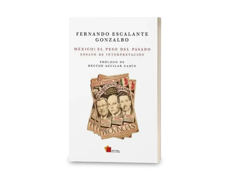 Fernando Escalante Gonzalbo, México: El peso del pasado, Ediciones Cal y Arena, México, 2023